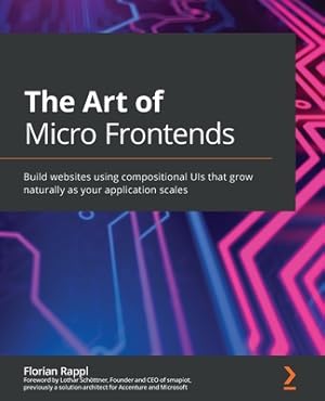 Immagine del venditore per The Art of Micro Frontends: Build websites using compositional UIs that grow naturally as your application scales (Paperback or Softback) venduto da BargainBookStores