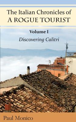Immagine del venditore per The Italian Chronicles of a Rogue Tourist: Volume I: Discovering Calitri (Paperback or Softback) venduto da BargainBookStores