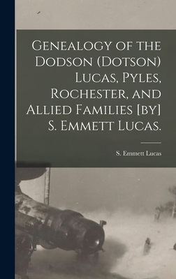 Seller image for Genealogy of the Dodson (Dotson) Lucas, Pyles, Rochester, and Allied Families [by] S. Emmett Lucas. (Hardback or Cased Book) for sale by BargainBookStores