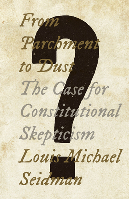 Imagen del vendedor de From Parchment to Dust: The Case for Constitutional Skepticism (Hardback or Cased Book) a la venta por BargainBookStores