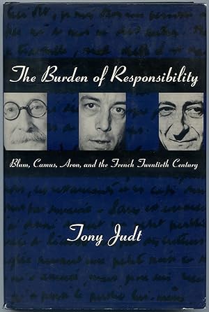 The Burden of Responsibility: Blum, Camus, Aron, and the French Twentieth Century