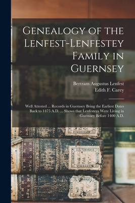 Seller image for Genealogy of the Lenfest-Lenfestey Family in Guernsey: Well Attested . Records in Guernsey Bring the Earliest Dates Back to 1475 A.D. . Shows That (Paperback or Softback) for sale by BargainBookStores