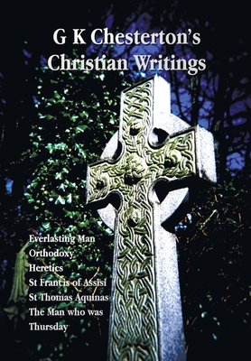 Bild des Verkufers fr G K Chesterton's Christian Writings (Unabridged): Everlasting Man, Orthodoxy, Heretics, St Francis of Assisi, St. Thomas Aquinas and the Man Who Was T (Paperback or Softback) zum Verkauf von BargainBookStores