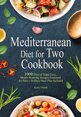 Image du vendeur pour Mediterranean Diet Cookbook for Two: 1000 Days of Super Easy, Mouth-Watering Recipes Portioned for Pairs 30-Days Meal Plan Included (Paperback or Softback) mis en vente par BargainBookStores