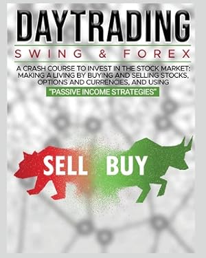 Immagine del venditore per Day Trading: SWING & FOREX FOR BEGINNERS: A complete crash course to invest in the stock market: Learn how to have Financial Freedo (Paperback or Softback) venduto da BargainBookStores