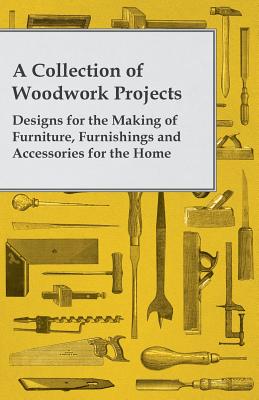 Immagine del venditore per A Collection of Woodwork Projects; Designs for the Making of Furniture, Furnishings and Accessories for the Home (Paperback or Softback) venduto da BargainBookStores