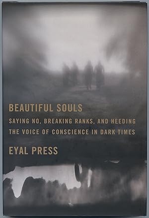 Image du vendeur pour Beautiful Souls: Saying No, Breaking Ranks, and Heeding the Voice of Conscience in Dark Times mis en vente par Between the Covers-Rare Books, Inc. ABAA