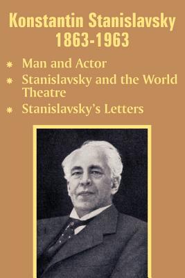 Image du vendeur pour Konstantin Stanislavsky 1863-1963: Man and Actor, Stanislavsky and the World Theatre, Stanislavsky's Letters (Paperback or Softback) mis en vente par BargainBookStores