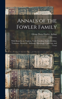 Bild des Verkufers fr Annals of the Fowler Family: With Branches in Virginia, North Carolina, South Carolina, Tennessee, Kentucky, Alabama, Mississippi, California, and (Hardback or Cased Book) zum Verkauf von BargainBookStores