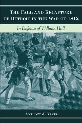 Bild des Verkufers fr Fall and Recapture of Detroit in the War of 1812: In Defense of William Hull (Hardback or Cased Book) zum Verkauf von BargainBookStores