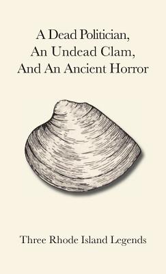 Immagine del venditore per A Dead Politician, An Undead Clam, And An Ancient Horror: Three Rhode Island Legends (Paperback or Softback) venduto da BargainBookStores