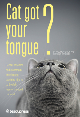 Seller image for Cat Got Your Tongue?: Teaching Idioms to English Learners (Paperback or Softback) for sale by BargainBookStores