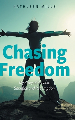 Image du vendeur pour Chasing Freedom: My Story of Service, Sacrifice and Redemption (Hardback or Cased Book) mis en vente par BargainBookStores