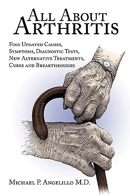 Imagen del vendedor de All about Arthritis- Find Updated Causes, Symptoms, Diagnostic Tests, New Alternative Treatments, Cures and Breakthroughs (Paperback or Softback) a la venta por BargainBookStores