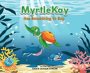 Seller image for MyrtleKay has something to say: A little sea turtle stands up for her best friend, a whale shark, when she is bullied for looking different (Hardback or Cased Book) for sale by BargainBookStores