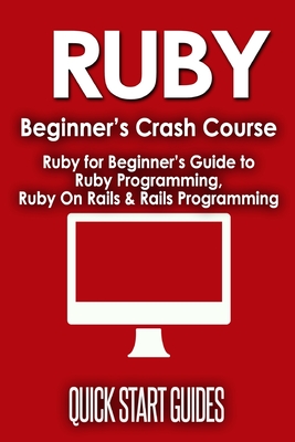 Seller image for Ruby Beginner's Crash Course: Beginner's Guide to Ruby Programming, Ruby On Rails & Rails Programming (Paperback or Softback) for sale by BargainBookStores