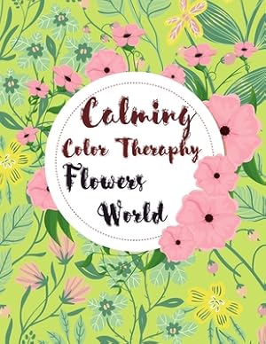 Seller image for Calming Color Therapy in the Flowers World (Paperback or Softback) for sale by BargainBookStores