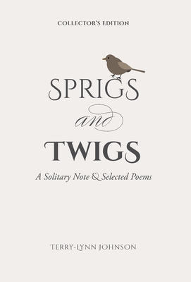 Image du vendeur pour Sprigs and Twigs: A Solitary Note & Selected Poems (Collector's Edition) (Hardback or Cased Book) mis en vente par BargainBookStores