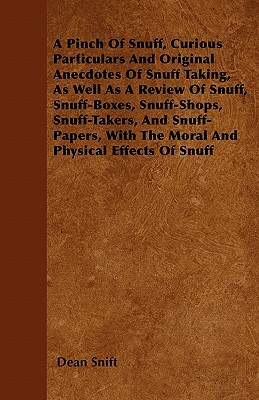 Seller image for A Pinch Of Snuff, Curious Particulars And Original Anecdotes Of Snuff Taking, As Well As A Review Of Snuff, Snuff-Boxes, Snuff-Shops, Snuff-Takers, An (Paperback or Softback) for sale by BargainBookStores