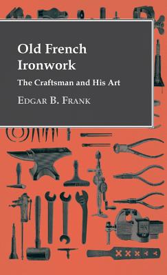 Bild des Verkufers fr Old French Ironwork - The Craftsman And His Art (Hardback or Cased Book) zum Verkauf von BargainBookStores