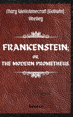 Bild des Verkufers fr FRANKENSTEIN; OR, THE MODERN PROMETHEUS. by Mary Wollstonecraft (Godwin) Shelley: ( The 1818 Text - The Complete Uncensored Edition - by Mary Shelley (Hardback or Cased Book) zum Verkauf von BargainBookStores