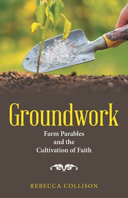 Bild des Verkufers fr Groundwork: Farm Parables and the Cultivation of Faith (Paperback or Softback) zum Verkauf von BargainBookStores