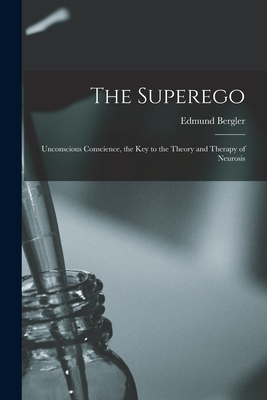 Bild des Verkufers fr The Superego; Unconscious Conscience, the Key to the Theory and Therapy of Neurosis (Paperback or Softback) zum Verkauf von BargainBookStores