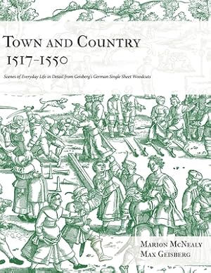 Bild des Verkufers fr Town and Country 1517 - 1550: Scenes of Everyday Life in Detail from Geisberg's German Single Sheet Woodcuts (Paperback or Softback) zum Verkauf von BargainBookStores