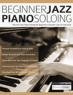 Bild des Verkufers fr Beginner Jazz Piano Soloing: Discover Jazz Piano Soloing for Beginners & Quickly Learn to Improvise (Paperback or Softback) zum Verkauf von BargainBookStores