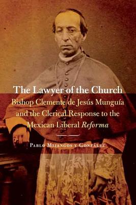 Immagine del venditore per Lawyer of the Church: Bishop Clemente de Jesus Munguia and the Clerical Response to the Mexican Liberal Reforma (Paperback or Softback) venduto da BargainBookStores