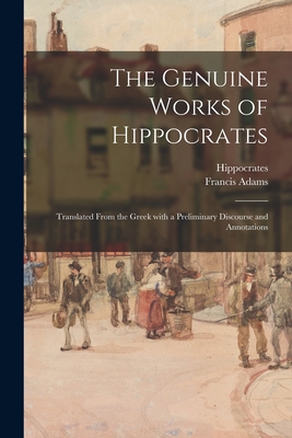 Seller image for The Genuine Works of Hippocrates; Translated From the Greek With a Preliminary Discourse and Annotations (Paperback or Softback) for sale by BargainBookStores