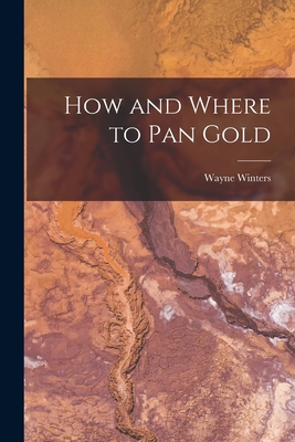 Image du vendeur pour How and Where to Pan Gold (Paperback or Softback) mis en vente par BargainBookStores