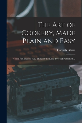 Image du vendeur pour The Art of Cookery, Made Plain and Easy: Which Far Exceeds Any Thing of the Kind Ever yet Published . (Paperback or Softback) mis en vente par BargainBookStores