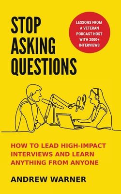 Seller image for Stop Asking Questions: How to Lead High-Impact Interviews and Learn Anything from Anyone (Paperback or Softback) for sale by BargainBookStores