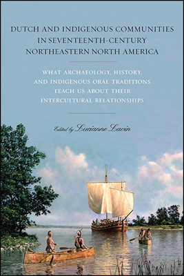 Seller image for Dutch and Indigenous Communities in Seventeenth-Century Northeastern North America: What Archaeology, History, and Indigenous Oral Traditions Teach Us (Paperback or Softback) for sale by BargainBookStores