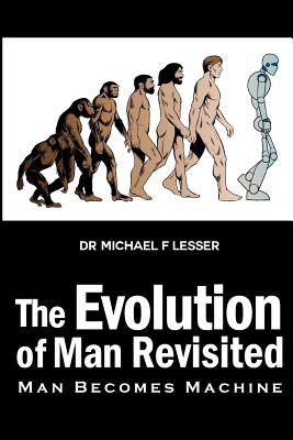 Image du vendeur pour The Evolution of Man Revisited: Man Becomes Machine (Paperback or Softback) mis en vente par BargainBookStores