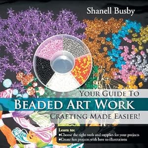 Seller image for Your Guide To Beaded Art Work Crafting Made Easier! (Paperback or Softback) for sale by BargainBookStores