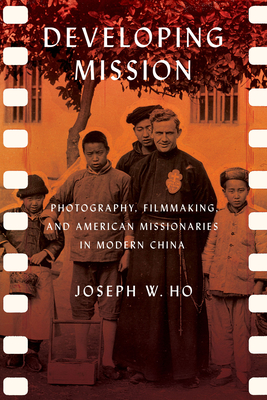 Seller image for Developing Mission: Photography, Filmmaking, and American Missionaries in Modern China (Paperback or Softback) for sale by BargainBookStores