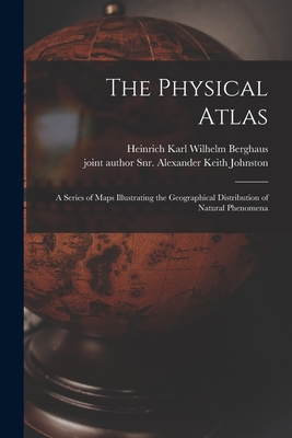 Seller image for The Physical Atlas: a Series of Maps Illustrating the Geographical Distribution of Natural Phenomena (Paperback or Softback) for sale by BargainBookStores