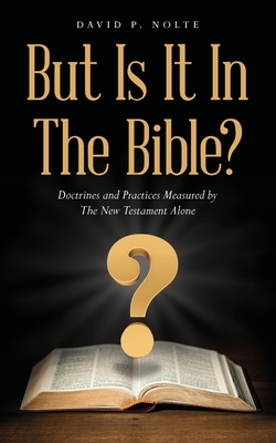 Immagine del venditore per But Is It In The Bible?: Doctrines and Practices Measured by The New Testament Alone (Paperback or Softback) venduto da BargainBookStores