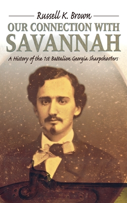 Seller image for Our Connection With Savannah: History Of The 1st Battalion Georgia Sharpshooters, 1862-1865 (Hardback or Cased Book) for sale by BargainBookStores