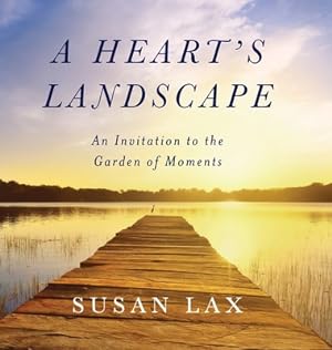 Image du vendeur pour A Heart's Landscape: An Invitation to the Garden of Moments (Hardback or Cased Book) mis en vente par BargainBookStores