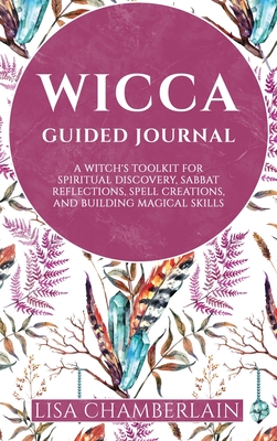 Seller image for Wicca Guided Journal: A Witch's Toolkit for Spiritual Discovery, Sabbat Reflections, Spell Creations, and Building Magical Skills (Hardback or Cased Book) for sale by BargainBookStores