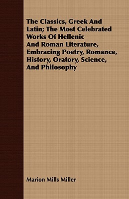 Seller image for The Classics, Greek And Latin; The Most Celebrated Works Of Hellenic And Roman Literature, Embracing Poetry, Romance, History, Oratory, Science, And P (Paperback or Softback) for sale by BargainBookStores