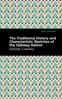 Seller image for The Traditional History and Characteristic Sketches of the Ojibway Nation (Paperback or Softback) for sale by BargainBookStores