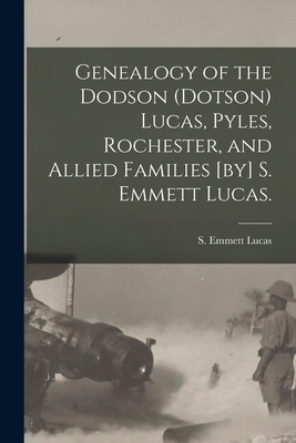 Seller image for Genealogy of the Dodson (Dotson) Lucas, Pyles, Rochester, and Allied Families [by] S. Emmett Lucas. (Paperback or Softback) for sale by BargainBookStores