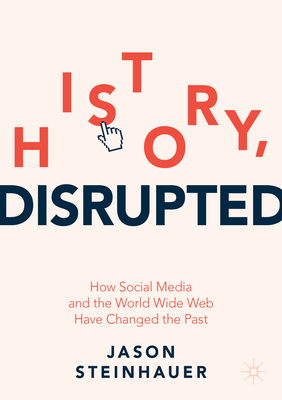 Imagen del vendedor de History, Disrupted: How Social Media and the World Wide Web Have Changed the Past (Paperback or Softback) a la venta por BargainBookStores