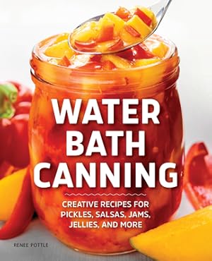 Seller image for Water Bath Canning: Creative Recipes for Pickles, Salsas, Jams, Jellies, and More (Paperback or Softback) for sale by BargainBookStores