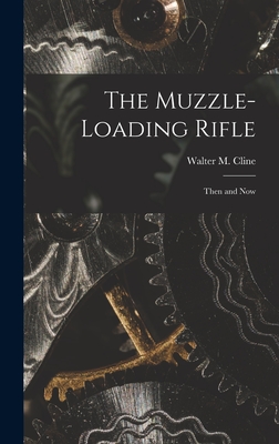 Seller image for The Muzzle-loading Rifle; Then and Now (Hardback or Cased Book) for sale by BargainBookStores