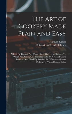 Seller image for The Art of Cookery Made Plain and Easy: Which Far Exceeds Any Thing of the Kind yet Published. To Which Are Added, One Hundred and Fifty New and Use (Hardback or Cased Book) for sale by BargainBookStores